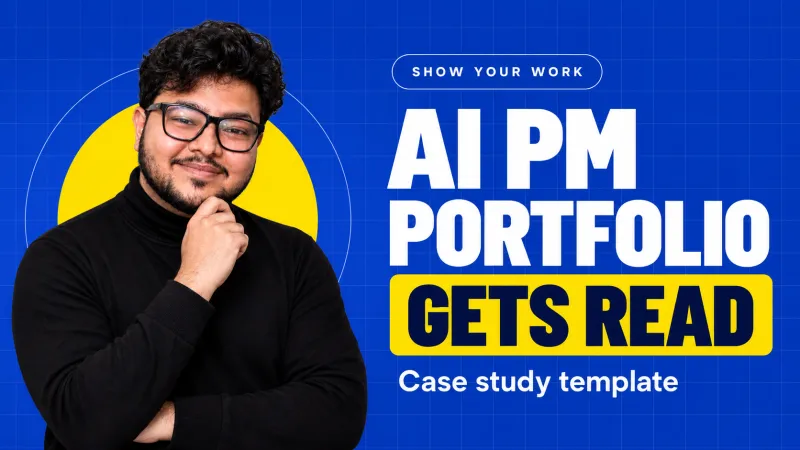 How to build an AI Product Manager portfolio that gets read (with case study template)